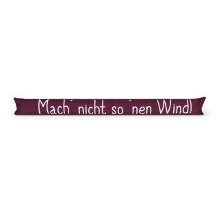 Zugluftstopper mit Spruch - 95cm x Ø12cm Bordeaux - (Mach nicht so ´nen Wind!)